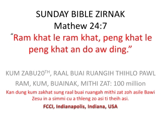 SUNDAY BIBLE ZIRNAK  Mathew 24:7   “ Ram khat le ram khat, peng khat le peng khat an do aw ding.”