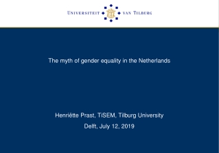 The myth of gender equality in the Netherlands Henriëtte  Prast,  TiSEM , Tilburg University