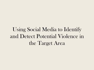 Using Social Media to Identify and Detect  Potential Violence  in the Target Area