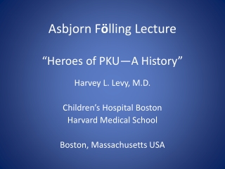 Asbjorn F ö lling Lecture “Heroes of PKU—A History”