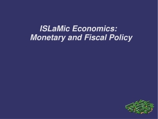 ISLaMic Economics: Monetary a nd  Fiscal Policy