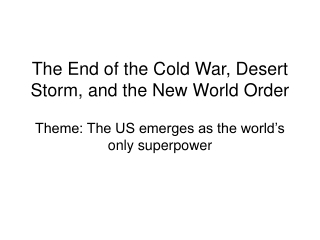 The End of the Cold War, Desert Storm, and the New World Order