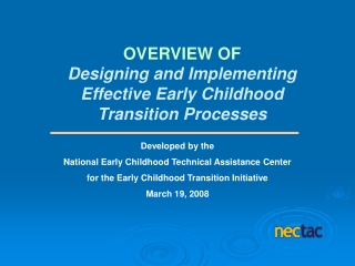 OVERVIEW OF Designing and Implementing  Effective Early Childhood  Transition Processes