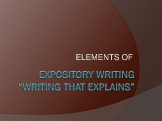 EXPOSITORY WRITING “Writing that EXPLAINs”