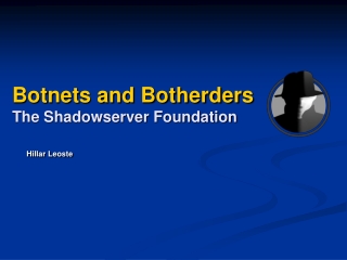 Botnets and Botherders The Shadowserver Foundation