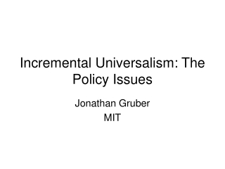 Incremental Universalism: The Policy Issues