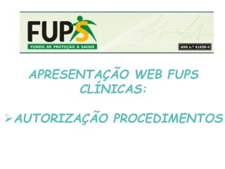 APRESENTAÇÃO WEB FUPS CLÍNICAS: AUTORIZAÇÃO PROCEDIMENTOS