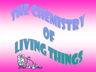 The Chemistry  of Living Things