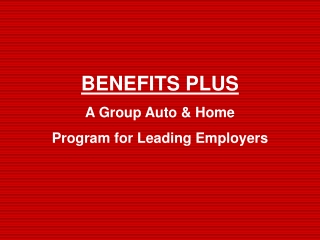 BENEFITS PLUS A Group Auto &amp; Home Program for Leading Employers