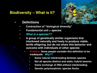 Biodiversity – What is it? Definitions Contraction of “biological diversity”