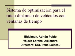 Sistema de optimizaci ó n para el ruteo din á mico de veh í culos con ventanas de tiempo