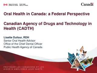 Lisette  Dufour , RDH Senior Oral Health Advisor Office of the Chief Dental Officer