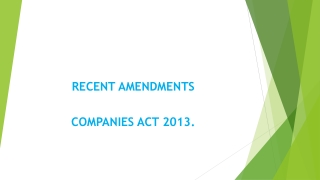 RECENT  AMENDMENTS  COMPANIES  ACT 2013.