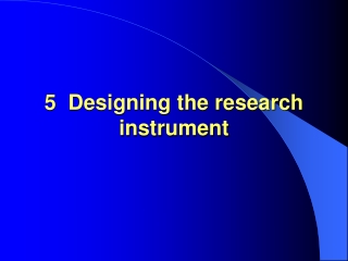 5  Designing the research instrument