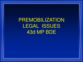 PREMOBILIZATION  LEGAL  ISSUES 43d MP BDE