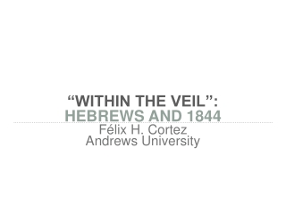 “WITHIN THE VEIL”:  HEBREWS AND 1844