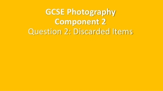 GCSE Photography Component 2 Question 2: Discarded Items
