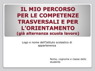 IL MIO PERCORSO  PER LE COMPETENZE TRASVERSALI E PER L’ORIENTAMENTO (già alternanza scuola lavoro)