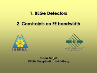 1.  BEGe  Detectors 2. Constraints on FE bandwidth