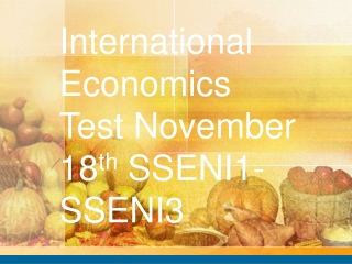 International Economics Test November 18 th  SSENI1-SSENI3