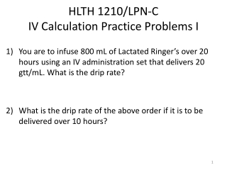 HLTH 1210/LPN-C IV Calculation Practice Problems I