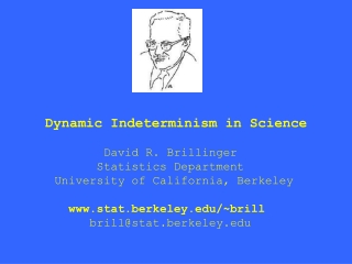 Dynamic Indeterminism in Science              David R. Brillinger