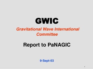 GWIC Gravitational Wave International Committee Report to PaNAGIC  9-Sept-03