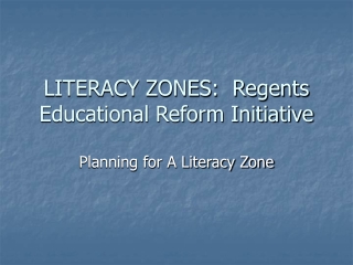 LITERACY ZONES:  Regents Educational Reform Initiative