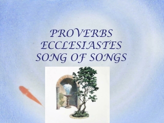 PROVERBS ECCLESIASTES SONG OF SONGS