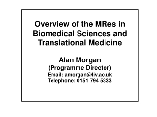 Overview of the MRes in Biomedical Sciences and Translational Medicine Alan Morgan