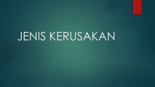 JENIS KERUSAKAN