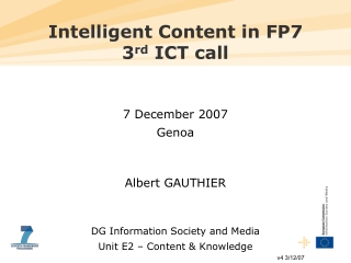 Intelligent Content in FP7  3 rd  ICT call 7 December 2007 Genoa Albert GAUTHIER