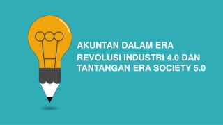 AKUNTAN DALAM ERA REVOLUSI INDUSTRI 4.0 DAN TANTANGAN ERA SOCIETY 5.0