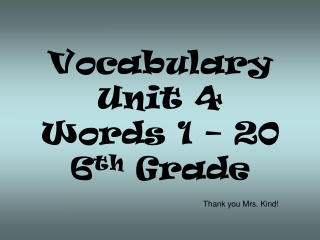 Vocabulary  Unit 4 Words 1 – 20 6 th  Grade