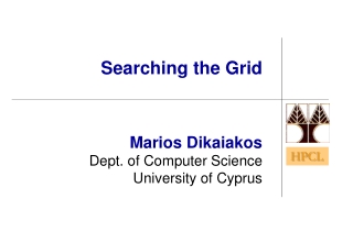 Searching the Grid Marios Dikaiakos Dept. of Computer Science University of Cyprus