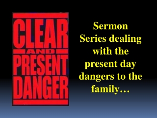 Sermon Series dealing with the present day dangers to the family…