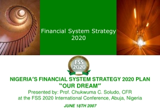 NIGERIA ’ S FINANCIAL SYSTEM STRATEGY 2020 PLAN “ OUR DREAM ”