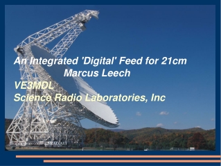 An Integrated 'Digital' Feed for 21cm 						Marcus Leech VE3MDL Science Radio Laboratories, Inc