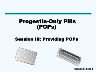 Progestin-Only Pills (POPs)