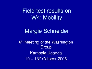 Field test results on  W4: Mobility Margie Schneider