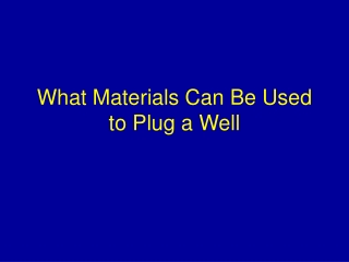 What Materials Can Be Used to Plug a Well