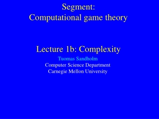 Segment:  Computational game theory Lecture 1b: Complexity