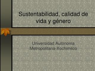 Sustentabilidad, calidad de vida y género