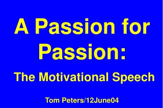 A Passion for Passion: The Motivational Speech Tom Peters/12June04