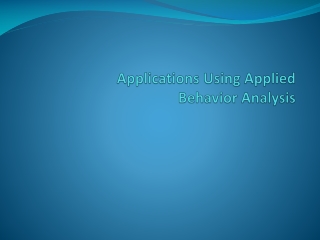 Applications Using Applied  Behavior Analysis