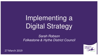 Implementing a  Digital  S trategy Sarah  Robson Folkestone &amp; Hythe District Council