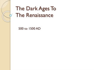 The Dark Ages To  The Renaissance