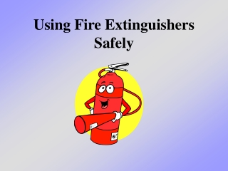 Using Fire Extinguishers Safely