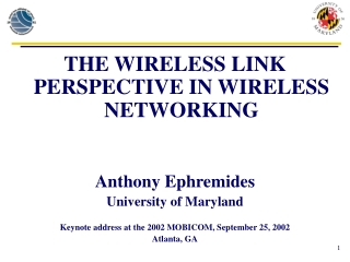 THE WIRELESS LINK PERSPECTIVE IN WIRELESS NETWORKING Anthony Ephremides University of Maryland