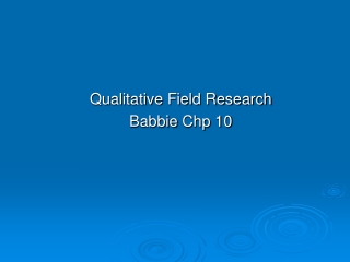 Qualitative Field Research Babbie Chp  10